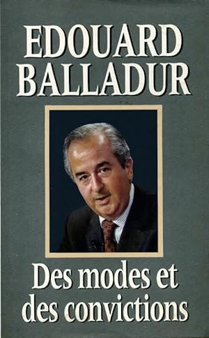 Des modes et des convictions - Edouard Balladur
