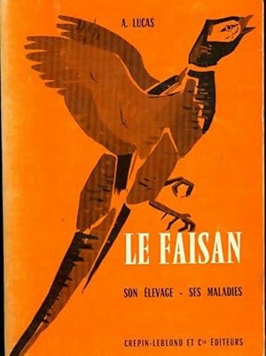 Le faisan. Son ?levage, ses maladies - A. Lucas