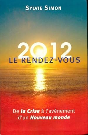 Bild des Verkufers fr 2012 le rendez-vous. De la crise ? l'av?nement d'un nouveau monde - Sylvie Simon zum Verkauf von Book Hmisphres