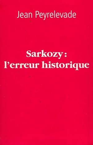 Bild des Verkufers fr Sarkozy : L'erreur historique - Jean Peyrelevade zum Verkauf von Book Hmisphres