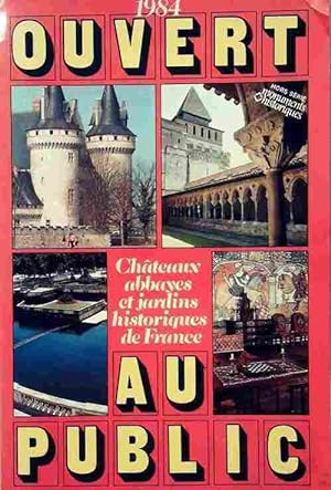 Ouvert au public 1984. Ch?teaux, abbayes et jardins historiques de France - Collectif