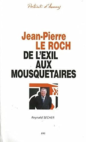 Jean-Pierre Le Roch. De l'exil aux mousquetaires - Reynald Secher