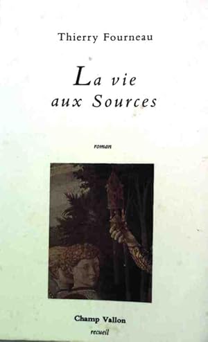 Image du vendeur pour La vie aux sources - Thierry Fourneau mis en vente par Book Hmisphres