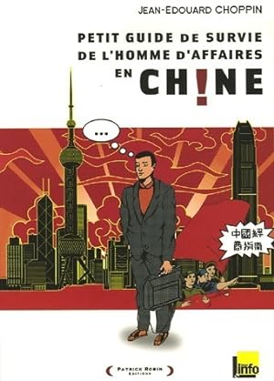 Petit guide de survie de l'homme d'affaires en Chine - Jean-Edouard Choppin