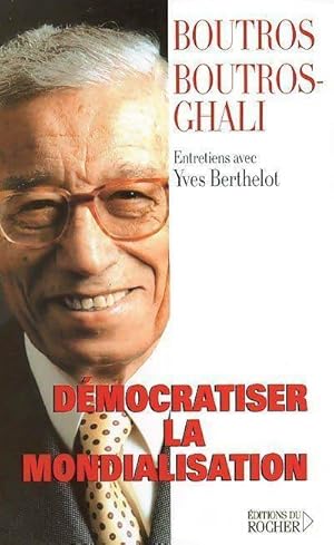 D?mocratiser la mondialisation - Boutros Boutros-Ghali