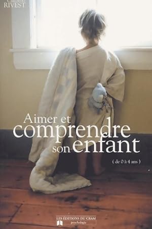 Bild des Verkufers fr Aimer et comprendre son enfant de 0 ? 4 ans - Claudette Rivest zum Verkauf von Book Hmisphres