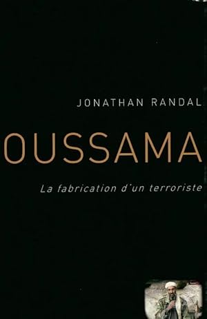 Seller image for Oussama. La fabrication d'un terroriste - Jonathan Randal for sale by Book Hmisphres