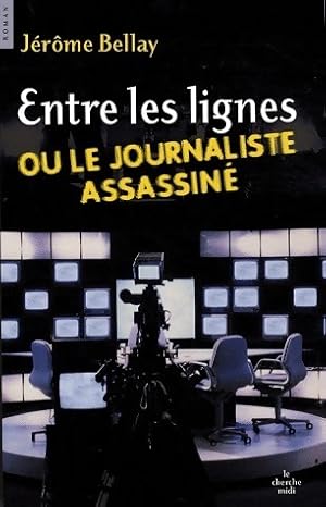 Seller image for Entre les lignes ou le journaliste assassin? - J?r?me Bellay for sale by Book Hmisphres