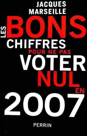 Image du vendeur pour Les bons chiffres pour ne pas voter nul en 2007 - Jacques Marseille mis en vente par Book Hmisphres