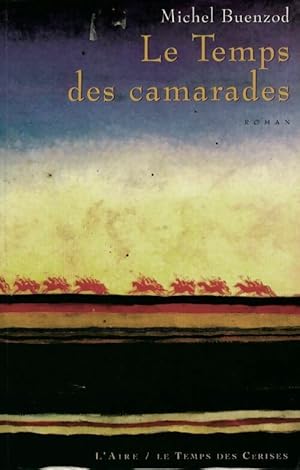 Image du vendeur pour Le temps des camarades - Michel Buenzod mis en vente par Book Hmisphres