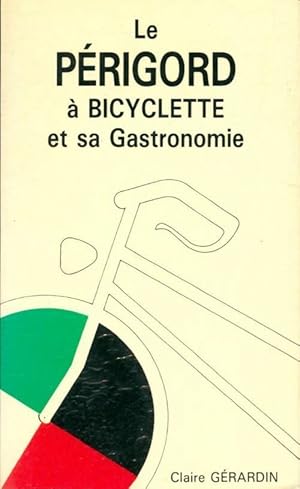 Le Périgord à bicyclette et sa gastronomie - Claire Gérardin
