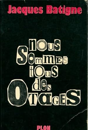 Bild des Verkufers fr Nous sommes tous des otages - Jacques Batigne zum Verkauf von Book Hmisphres