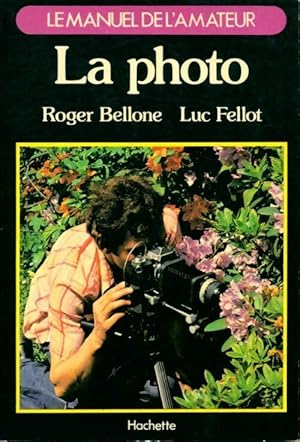 Image du vendeur pour La photo. Le manuel de l'amateur - Roger Bellone mis en vente par Book Hmisphres