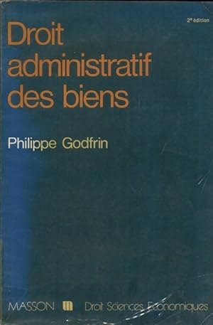 Droit administratif des biens. Domaine, travaux, expropriation - Philippe Godfrin