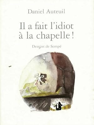 Seller image for Il a fait l'idiot ? la chapelle ! - Daniel Auteuil for sale by Book Hmisphres