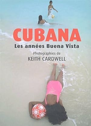 Cubana. Les ann?es Buena Vista - Keith Cardwell