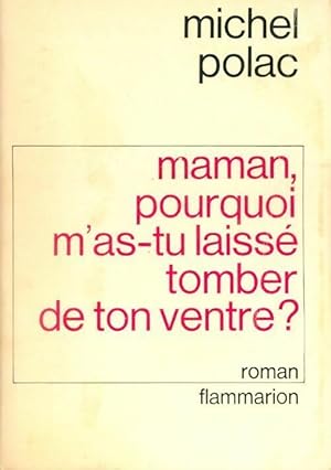 Seller image for Maman, pourquoi m'as-tu laiss? tomber de ton ventre ? - Michel Polac for sale by Book Hmisphres