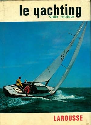 Le yachting. Voile moteur - Luc Peytel