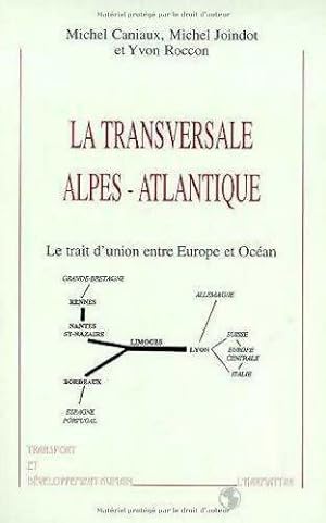 La transversale alpes-atlantique : Le trait d'union entre Europe et oc?an - Caniaux