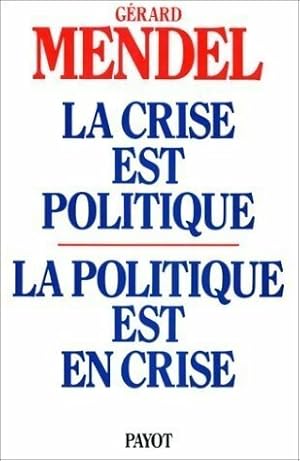 Imagen del vendedor de La crise est politique, la politique est en crise. De l'autorit? traditionnelle ? l'acte pouvoir autogestionnaire - G?rard Mendel a la venta por Book Hmisphres