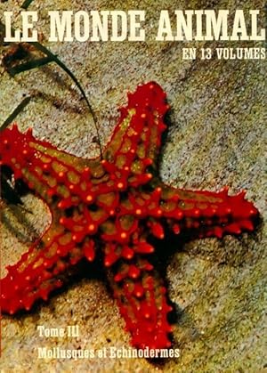 Le monde animal Tome III : Mollusques echinodermes - Bernhard Grzimek