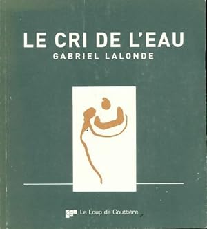 Seller image for Le cri de l'eau - Gabriel Lalonde for sale by Book Hmisphres