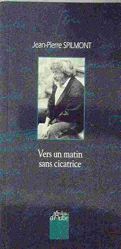 Bild des Verkufers fr Vers un matin sans cicatrice - Jean-Pierre Spilmont zum Verkauf von Book Hmisphres