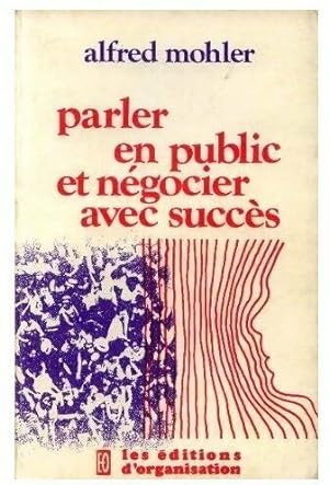 Seller image for Parler en public et n?gocier avec succ?s - Alfred Mohler for sale by Book Hmisphres