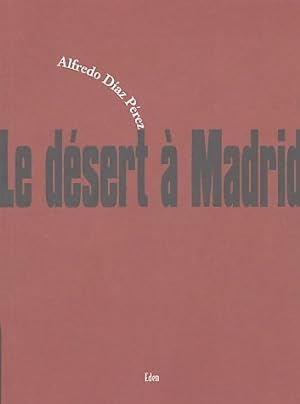 Seller image for Le d?sert ? Madrid - Alfredo Diaz Perez for sale by Book Hmisphres
