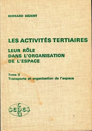 Image du vendeur pour Les activit?s tertiaires Tome II : transports et organisation de l'espace - Bernard Dezert mis en vente par Book Hmisphres