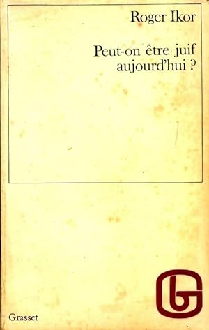 Peut on être juif aujourd hui  - Roger Ikor