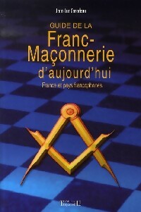 Guide de la Franc-Ma?onnerie d'aujourd'hui - Jean-Luc Caradeau