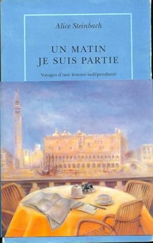 Image du vendeur pour Un matin je suis partie. Voyages d'une femme ind?pendante - Alice Steinbach mis en vente par Book Hmisphres