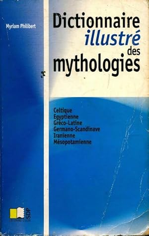 Image du vendeur pour Dictionnaire illustr? des mythologies - Myriam Philibert mis en vente par Book Hmisphres