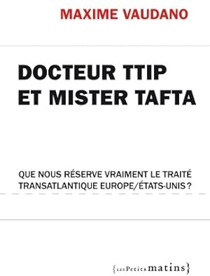 Docteur TTIP et mister Tafta. Que nous r serve vraiment le trait  transatlantique Europe/ tats-un...