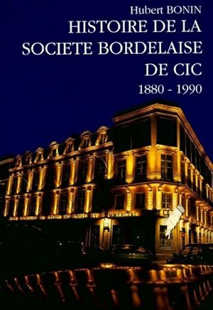 Seller image for Histoire de la soci?t? bordelaise de CIC : 1880-1990 - Hubert Bonin for sale by Book Hmisphres