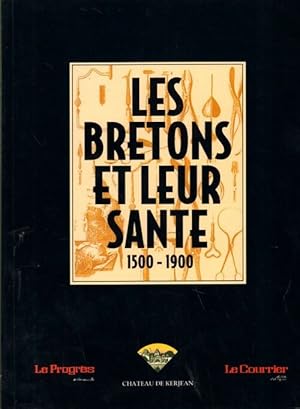 Les bretons et leur sant?. 1500-1900 - Collectif