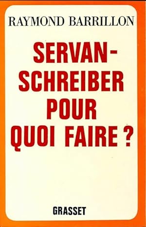 Seller image for Servan Schreiber pour quoi faire ? - Raymond Barrillon for sale by Book Hmisphres