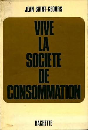 Image du vendeur pour Vive la soci?t? de consommation - Jean Saint-Geours mis en vente par Book Hmisphres