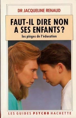 Seller image for Faut-il dire non ? ses enfants ? Les pi?ges de l'?ducation - Jacqueline Renaud for sale by Book Hmisphres
