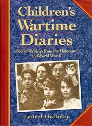 Children's wartime diaries . Secret writings from the holocaust and world war ii - Laurel Holliday