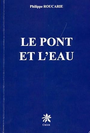 Imagen del vendedor de Le pont et l'eau - Philippe Roucarie a la venta por Book Hmisphres