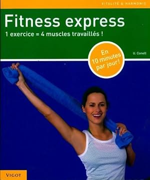 Fitness express. 1 exercice = 4 muscles travaill?s ! - U. Conell