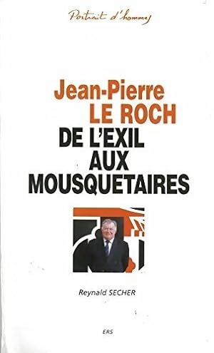 Jean-Pierre Le Roch. De l'exil aux mousquetaires - Reynald Secher