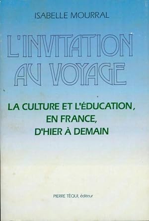 Seller image for L'invitation au voyage. La culture et l'?ducation, en France, d'hier ? demain - Isabelle Mourral for sale by Book Hmisphres