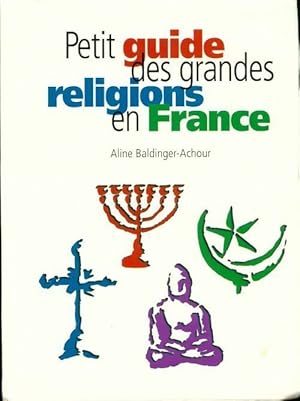 Seller image for Petit guide des grandes religions - Baldinger-Achour Aline for sale by Book Hmisphres