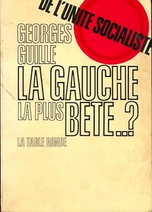 Bild des Verkufers fr De l'unit? socialiste. La gauche la plus b?te. ? - Georges Guille zum Verkauf von Book Hmisphres