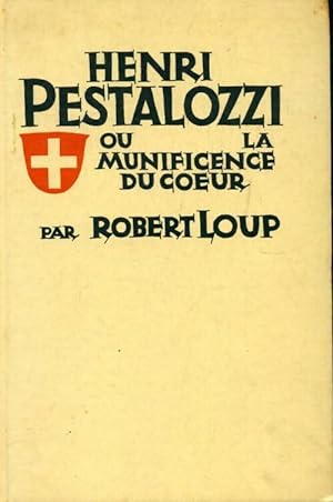 Imagen del vendedor de Henri Pestalozzi ou la munificence du coeur - Robert Loup a la venta por Book Hmisphres