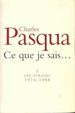 Bild des Verkufers fr Ce que je sais. Tome I : Les Atrides 1974-1988 - Charles Pasqua zum Verkauf von Book Hmisphres