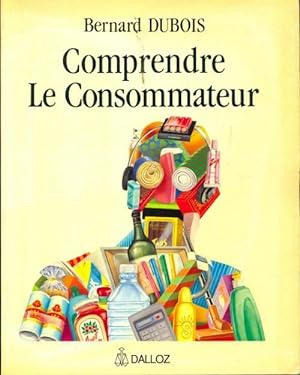 Image du vendeur pour Comprendre le consommateur - Bernard Dubois mis en vente par Book Hmisphres